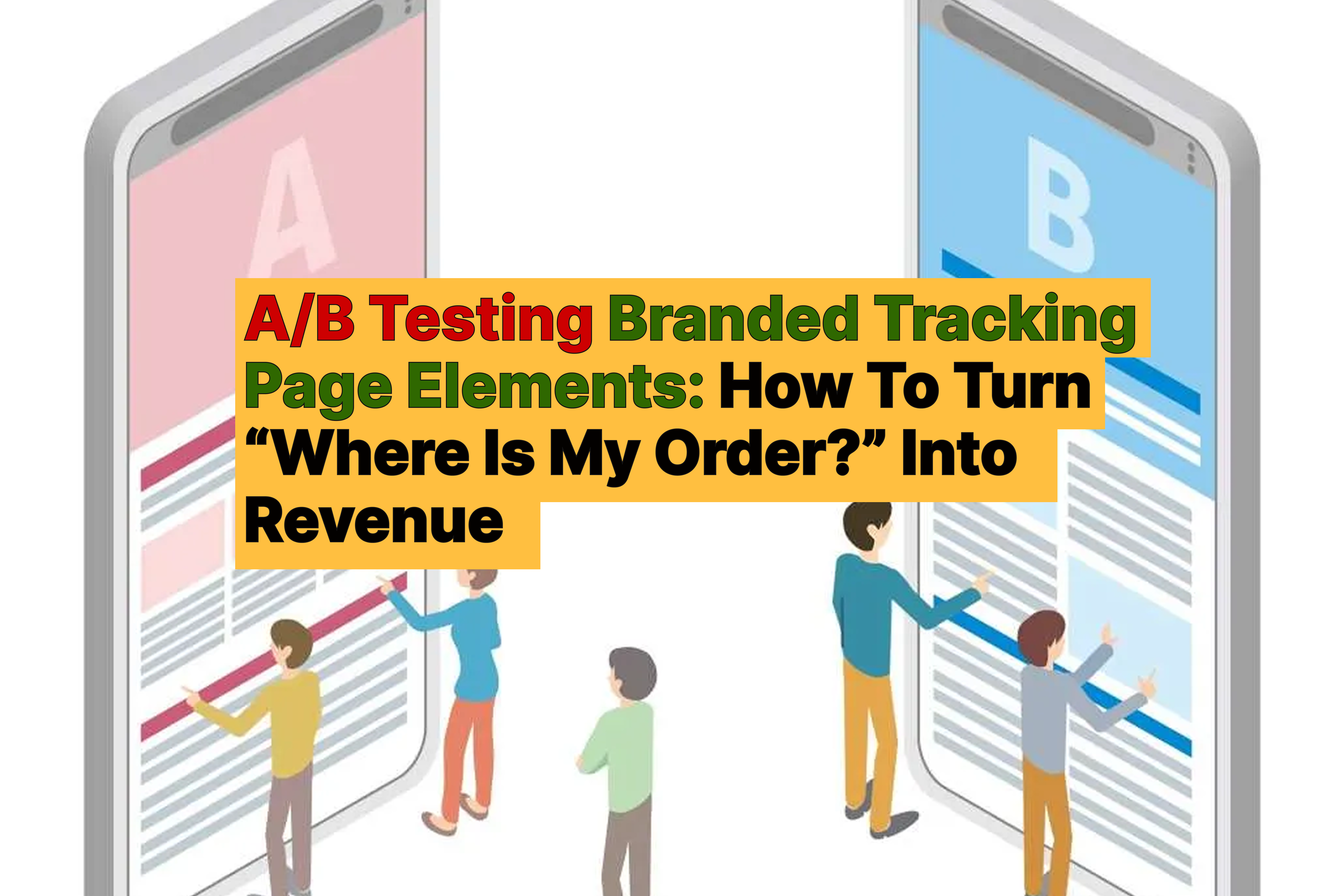 AB Testing Branded Tracking Page Elements How To Turn “Where Is My Order” Into Revenue