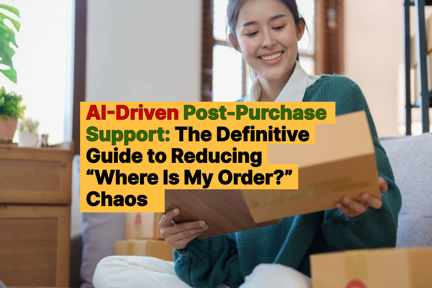 AI-Driven Post-Purchase Support_ The Definitive Guide to Reducing “Where Is My Order_” Chaos
