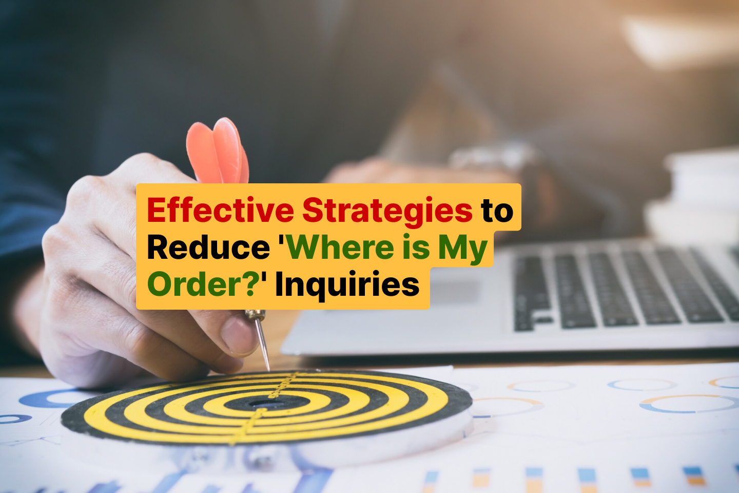 Effective Strategies to Reduce 'Where is My Order_' Inquiries