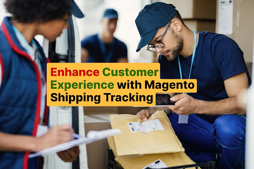 Enhance Customer Experience with Magento Shipping Tracking