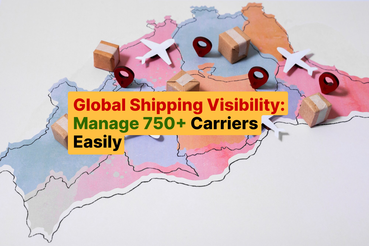 Global Shipping Visibility_ Manage 750+ Carriers Easily