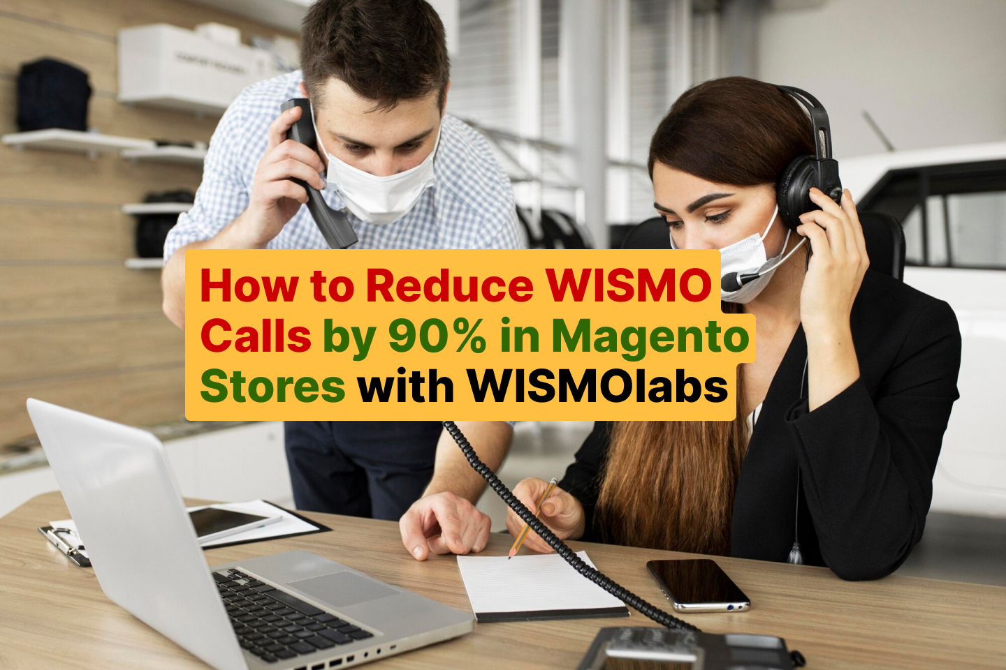 How to Reduce WISMO Calls by 90% in Magento Stores with WISMOlabs