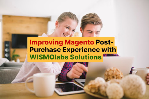 Improving Magento Post-Purchase Experience with WISMOlabs Solutions