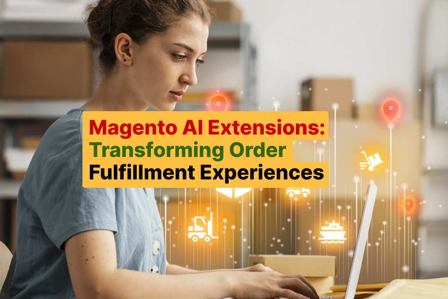 Magento AI Extensions_ Transforming Order Fulfillment Experiences