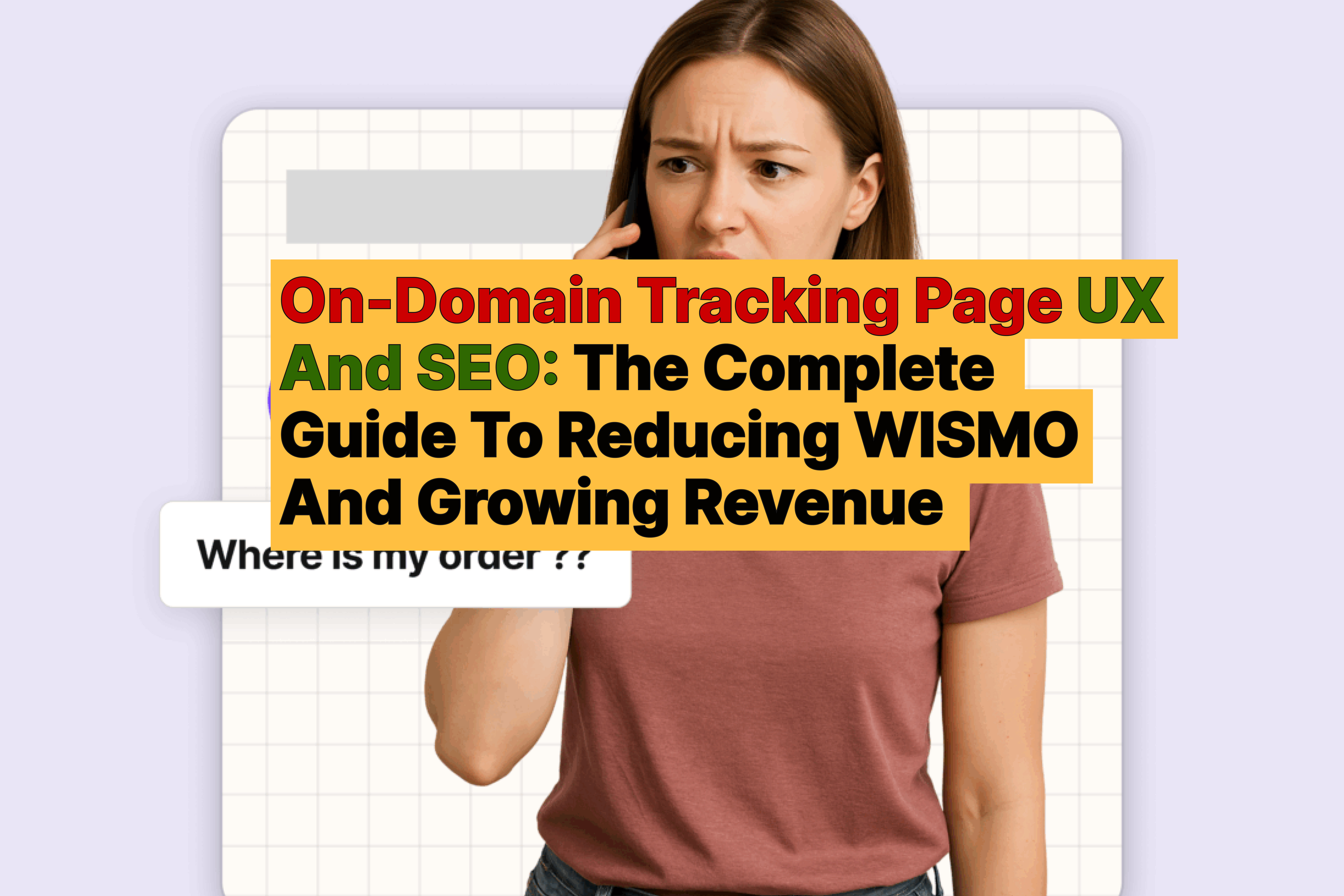 On-Domain Tracking Page UX And SEO_ The Complete Guide To Reducing WISMO And Growing Revenue