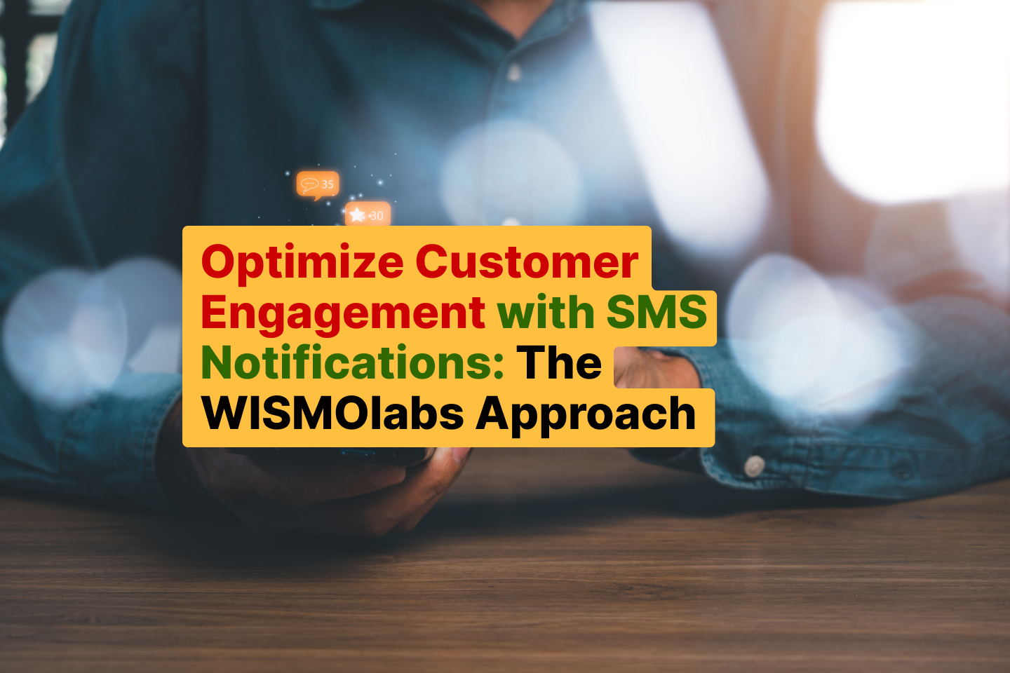 Optimize Customer Engagement with SMS Notifications_ The WISMOlabs Approach