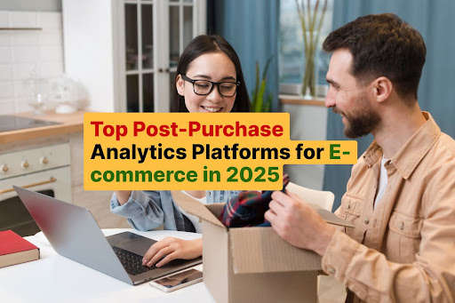 Top Post-Purchase Analytics Platforms for E-commerce in 2025